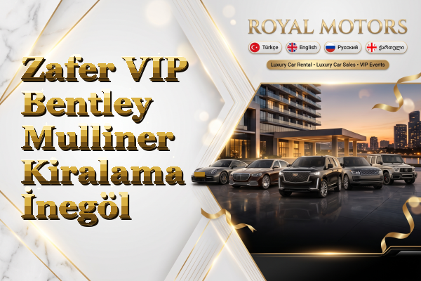 Zafer VIP Bentley Mulliner Kiralama - İnegöl