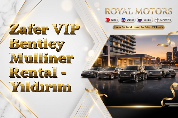 Zafer VIP Bentley Mulliner Rental - Yıldırım