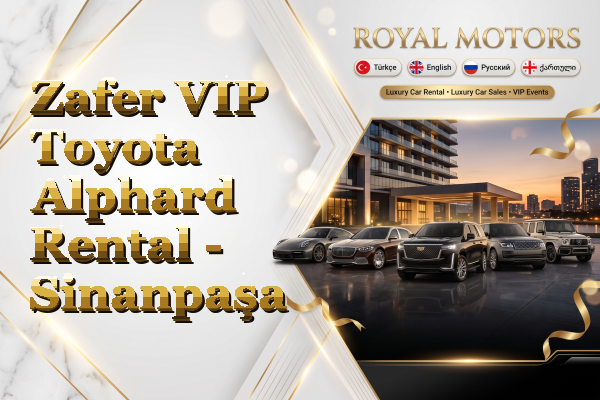 Zafer VIP Toyota Alphard Rental - Sinanpaşa
