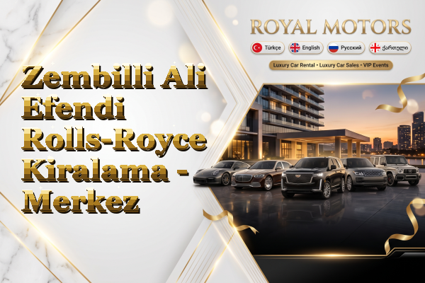Zembilli Ali Efendi Rolls-Royce Kiralama - Merkez