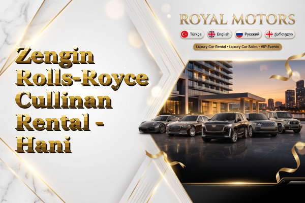 Zengin Rolls-Royce Cullinan Rental - Hani