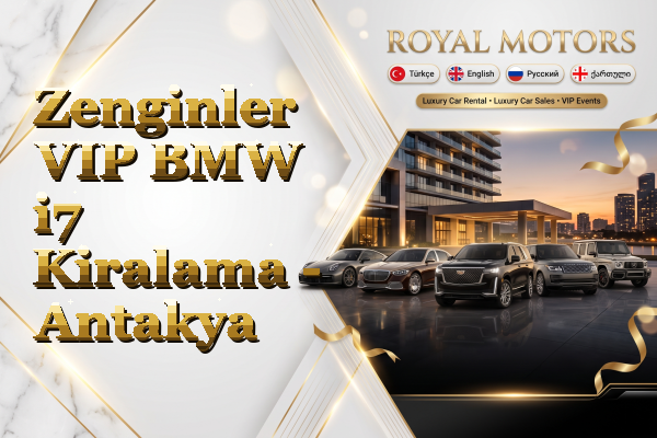Zenginler VIP BMW i7 Kiralama - Antakya