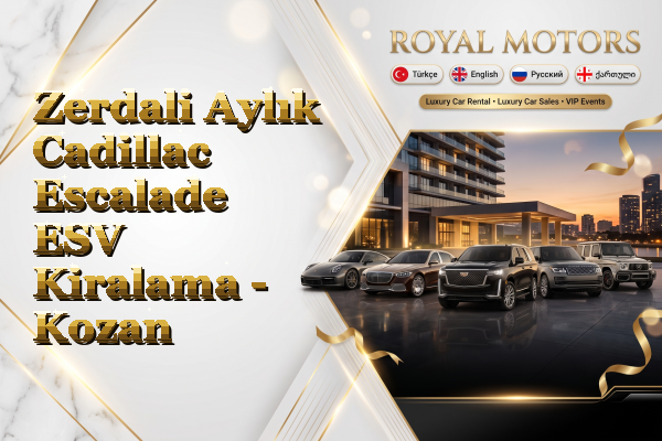 Zerdali Aylık Cadillac Escalade ESV Kiralama - Kozan