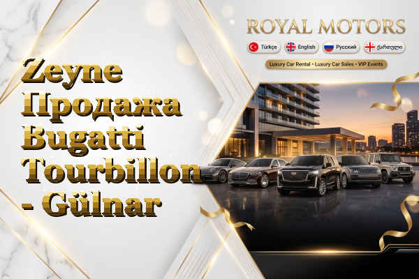 Zeyne Продажа Bugatti Tourbillon - Gülnar
