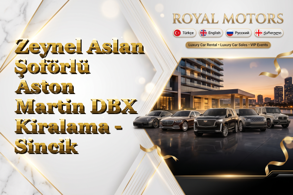Zeynel Aslan Şoförlü Aston Martin DBX Kiralama - Sincik