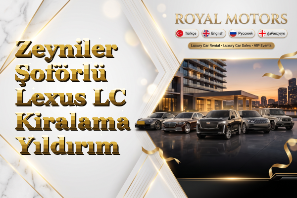 Zeyniler Şoförlü Lexus LC Kiralama - Yıldırım
