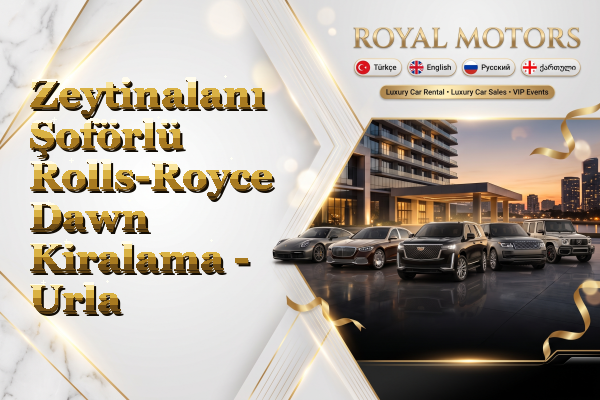 Zeytinalanı Şoförlü Rolls-Royce Dawn Kiralama - Urla