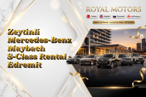 Zeytinli Mercedes-Benz Maybach S-Class Rental - Edremit