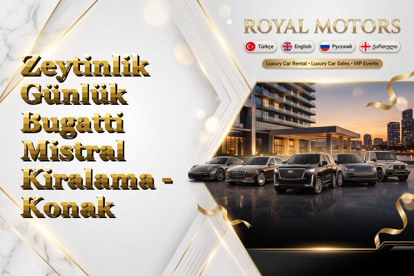 Zeytinlik Günlük Bugatti Mistral Kiralama - Konak