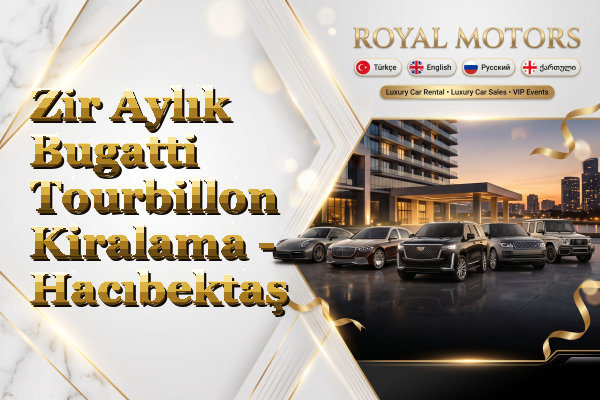 Zir Aylık Bugatti Tourbillon Kiralama - Hacıbektaş