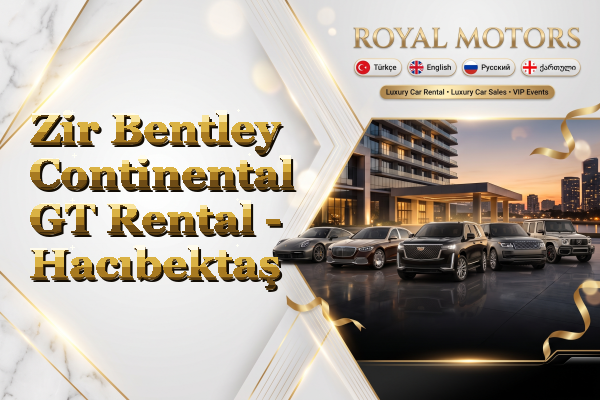 Zir Bentley Continental GT Rental - Hacıbektaş