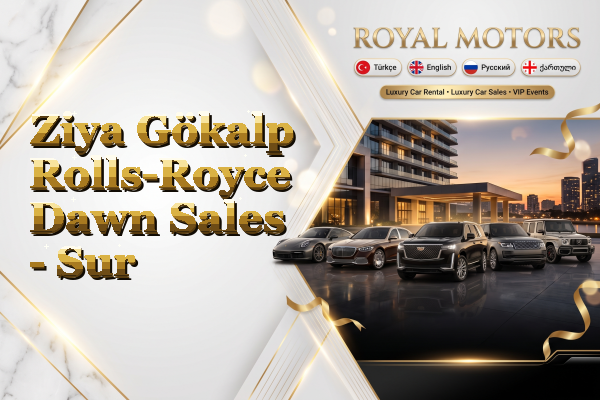 Ziya Gökalp Rolls-Royce Dawn Sales - Sur