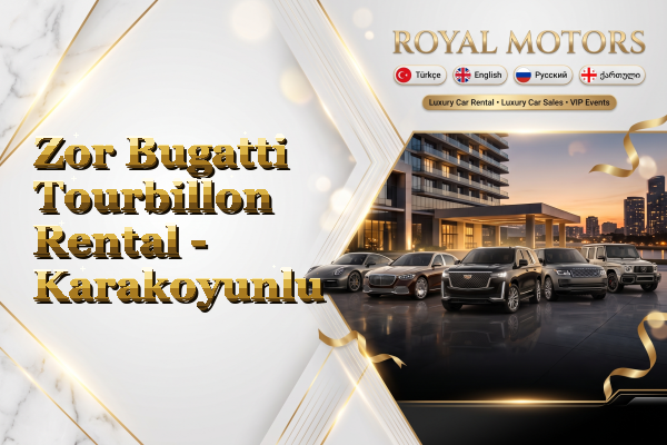 Zor Bugatti Tourbillon Rental - Karakoyunlu
