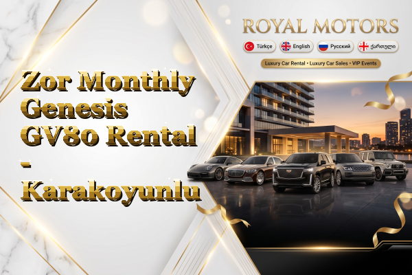 Zor Monthly Genesis GV80 Rental - Karakoyunlu